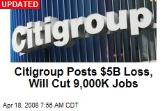 Citigroup Posts $5B Loss, Will Cut 9,000K Jobs