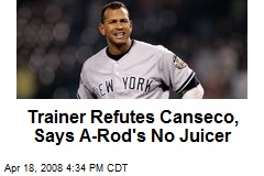 Trainer Refutes Canseco, Says A-Rod's No Juicer