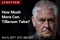How Much More Can Tillerson Take?