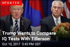 Trump: &#39;Have to Compare IQ Tests&#39; With Tillerson