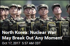 North Korea: Nuclear War May Break Out &#39;Any Moment&#39;