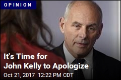 It&#39;s Time for John Kelly to Apologize