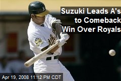 Suzuki Leads A's to Comeback Win Over Royals