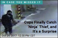 Cops Finally Catch &#39;Ninja&#39; Thief, and It&#39;s a Surprise