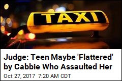Judge: Teen Maybe &#39;Flattered&#39; by Cabbie Who Assaulted Her
