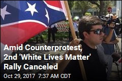 Amid Counterprotest, 2nd &#39;White Lives Matter&#39; Rally Canceled