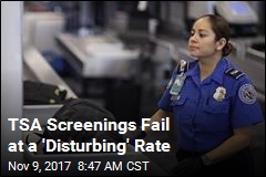 TSA Screenings Fail at a &#39;Disturbing&#39; Rate