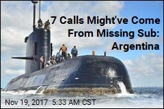 7 Calls Might&#39;ve Come From Missing Sub: Argentina