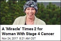 A &#39;Miracle&#39; Times 2 for Woman With Stage 4 Cancer