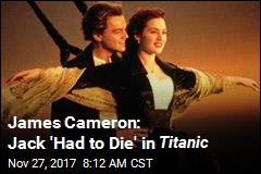 James Cameron: Jack &#39;Had to Die&#39; in Titanic