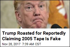 Trump Roasted for Reportedly Claiming 2005 Tape Is Fake