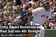 Ortiz Backs Buchholz as Red Sox win 4th Straight