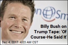 Billy Bush on Trump: &#39;Of Course He Said It&#39;