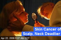 Skin Cancer of Scalp, Neck Deadlier