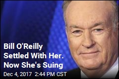 Bill O&#39;Reilly Settled With Her. Now She&#39;s Suing
