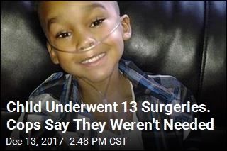 Child Underwent 13 Surgeries. Cops Say They Weren&#39;t Needed