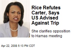 Rice Refutes Carter, Says US Advised Against Trip