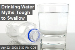Drinking Water Myths Tough to Swallow