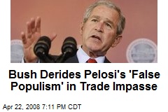 Bush Derides Pelosi's 'False Populism' in Trade Impasse