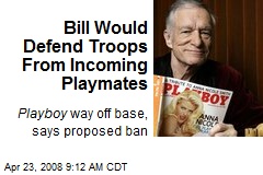 Bill Would Defend Troops From Incoming Playmates
