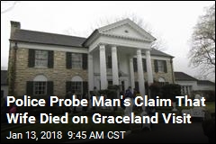 Police Probe Man&#39;s Claim That Wife Died on Graceland Visit