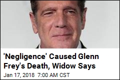 &#39;Negligence&#39; Caused Glenn Frey&#39;s Death, Widow Says