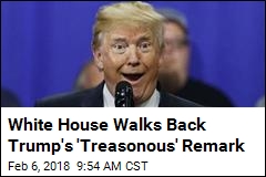 White House Walks Back Trump&#39;s &#39;Treasonous&#39; Remark