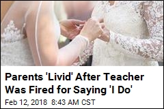 Parents &#39;Livid&#39; After Teacher Was Fired for Saying &#39;I Do&#39;