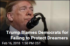 Trump Blames Democrats for Failing to Protect Dreamers