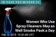 Women Who Use Spray Cleaners May as Well Smoke Pack a Day