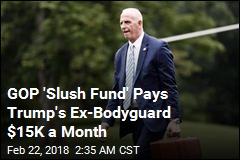 GOP &#39;Slush Fund&#39; Pays Trump&#39;s Ex-Bodyguard $15K a Month