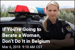 If You&#39;re Going to Berate a Female Cop, Don&#39;t Do It in Belgium