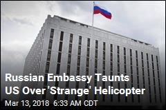 Russian Embassy Taunts US Over &#39;Strange&#39; Helicopter