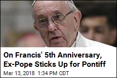 On Francis&#39; 5th Anniversary, Ex-Pope Sticks Up for Pontiff