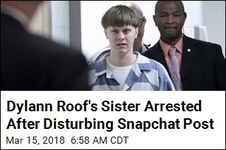 Dylann Roof&#39;s Sister Arrested After Disturbing Snapchat Post
