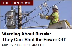 Warning About Russia: They Can &#39;Shut the Power Off&#39;