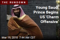 Young Saudi Prince Begins US &#39;Charm Offensive&#39;