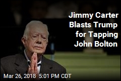 Jimmy Carter Calls Bolton &#39;a Disaster for Our Country&#39;