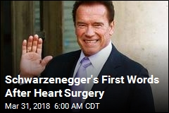 &#39;I&#39;m Back&#39;: Schwarzenegger Stable After Unplanned Surgery