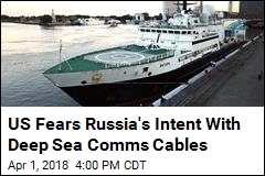 US Fears Russia&#39;s Intent With Deep Sea Comms Cables