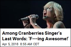 Cranberries Singer&#39;s Final Voicemail Was an Upbeat One
