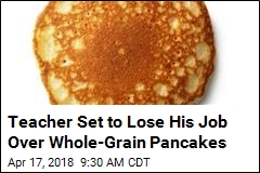 Teacher Who Served Pancakes During Testing Set to Lose Job
