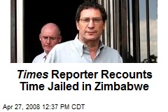Times Reporter Recounts Time Jailed in Zimbabwe