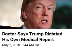 Doctor Says Trump Dictated His Own Medical Report
