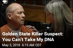 Golden State Killer Suspect: You Can&#39;t Take My DNA
