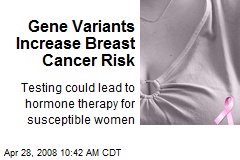 Gene Variants Increase Breast Cancer Risk