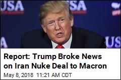 Report: Trump Broke News on Iran Nuke Deal to Macron