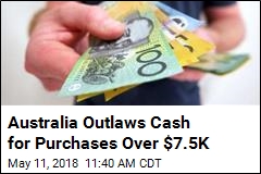 Australia&#39;s New Limit on Cash Purchases: $7.5K