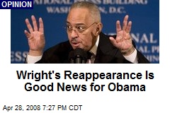 Wright's Reappearance Is Good News for Obama