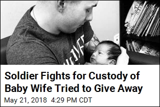 Soldier Fights for Custody of Baby Wife Tried to Give Away